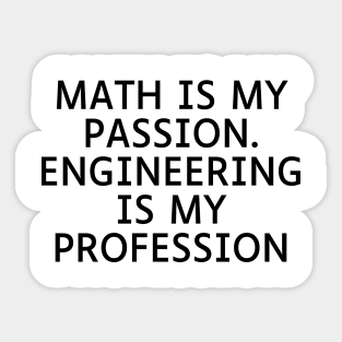 Math is my Passion. Engineering is my Profession Sticker